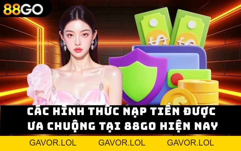Nạp Tiền 88go – Dễ Dàng Nhanh Chóng Thắng Lớn Mỗi Ngày - GAVOR.LOL