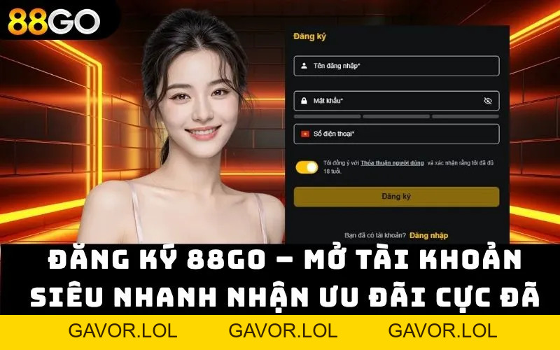 Đăng Ký 88go – Mở Tài Khoản Siêu Nhanh Nhận Ưu Đãi 2026. - GAVOR.LOL