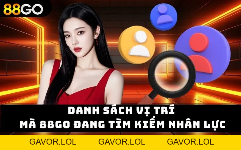Tuyển Dụng 88go – Cơ Hội Vàng Cho Người Muốn Vươn Xa - GAVOR.LOL