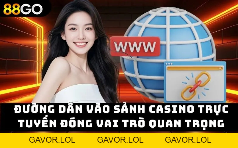 Link vào casino trực tuyến – Giải trí đẳng cấp cùng 88go - gavor.lol - GAVOR.LOL