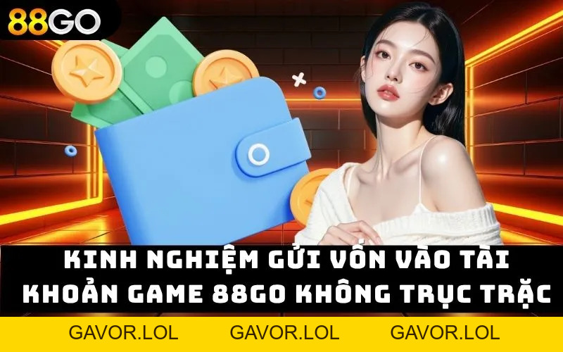 Nạp Tiền 88go – Dễ Dàng Nhanh Chóng Thắng Lớn Mỗi Ngày - GAVOR.LOL
