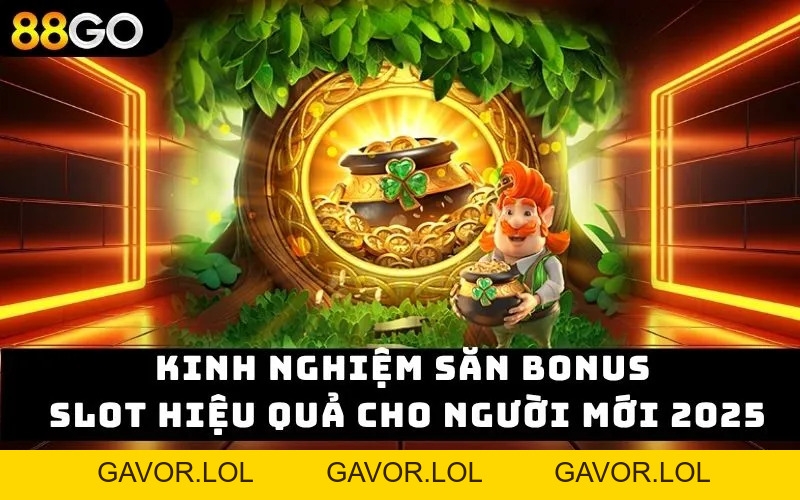 Kinh Nghiệm Săn Bonus Slot Hiệu Quả Cho Người Mới 2026 - GAVOR.LOL
