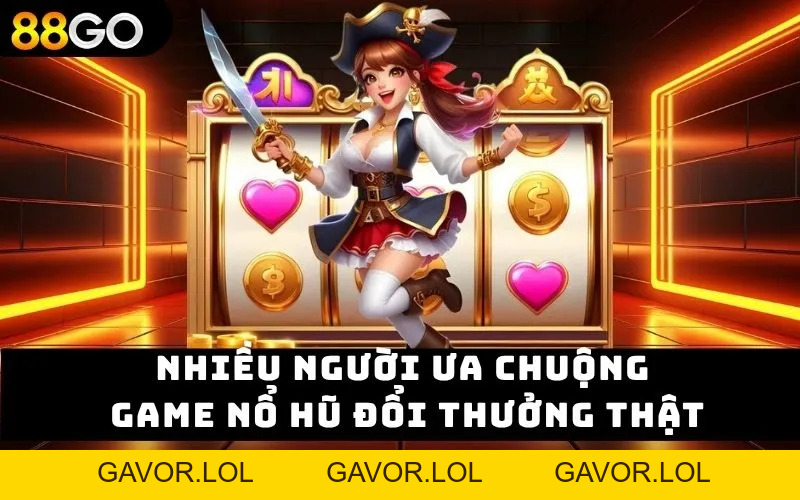 Game nổ hũ đổi thưởng thật – Trải nghiệm đỉnh cao tại 88GO - GAVOR.LOL