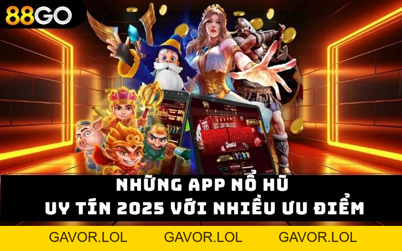 App nổ hũ uy tín 2026 – Trải nghiệm giải trí đỉnh cao 88GO - GAVOR.LOL App nổ hũ uy tín 2026 – Trải nghiệm giải trí đỉnh cao 88GO - GAVOR.LOL
