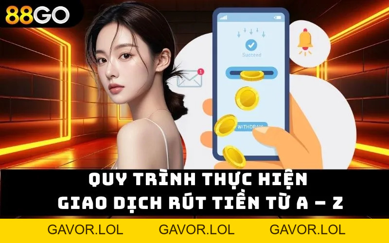 Rút Tiền 88GO – Trải Nghiệm Mượt Mà Không Sợ Gián Đoạn - GAVOR.LOL Rút Tiền 88GO – Trải Nghiệm Mượt Mà Không Sợ Gián Đoạn - GAVOR.LOL