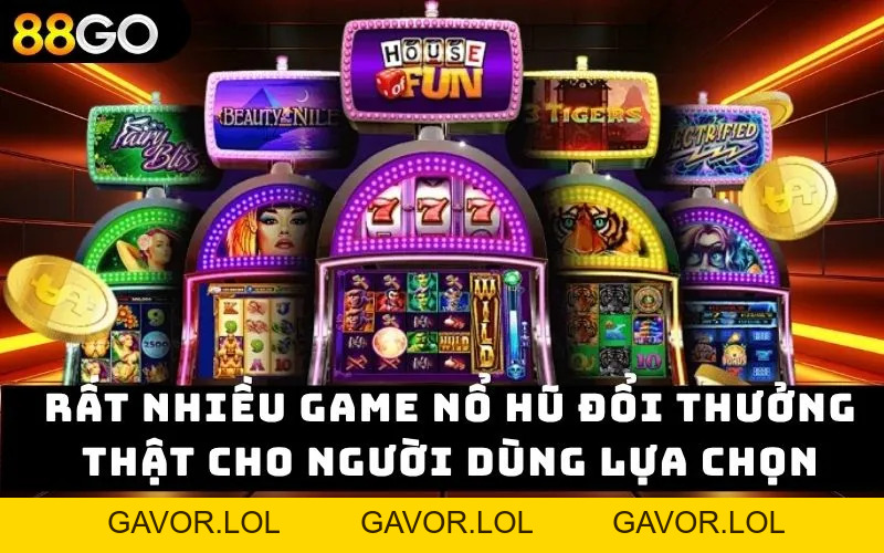 Game nổ hũ đổi thưởng thật – Trải nghiệm đỉnh cao tại 88GO - GAVOR.LOL