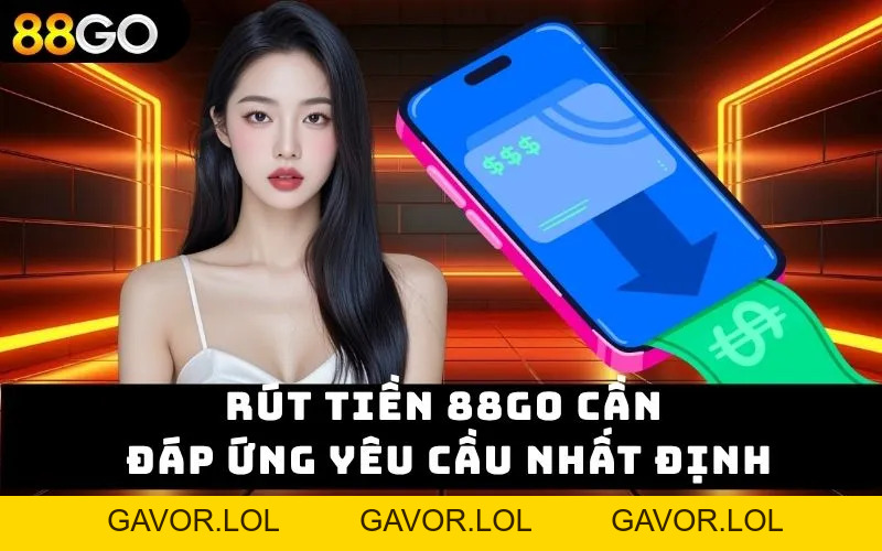 Rút Tiền 88GO – Trải Nghiệm Mượt Mà Không Sợ Gián Đoạn - GAVOR.LOL Rút Tiền 88GO – Trải Nghiệm Mượt Mà Không Sợ Gián Đoạn - GAVOR.LOL
