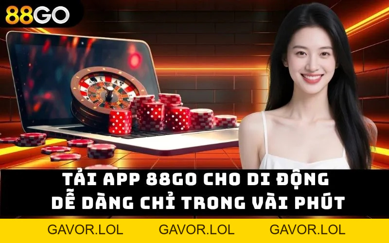 Tải App 88go – Trải Nghiệm Game Đỉnh Cao Trong Tầm Tay - GAVOR.LOL