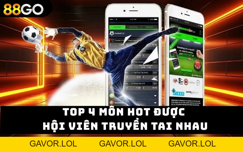 Thể Thao 88GO Tại Sao Được Đánh Giá Cao? Top 4 sảnh uy tín - GAVOR.LOL