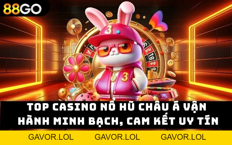 Top Casino Nổ Hũ Châu Á – Sân Chơi Uy Tín Cho Jackpot 2026 - GAVOR.LOL Top Casino Nổ Hũ Châu Á – Sân Chơi Uy Tín Cho Jackpot 2026 - GAVOR.LOL